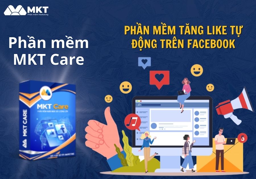 Phần mềm tăng like tự động MKT Care Sử dụng phần mềm hỗ trợ MKT Care - Like trên Facebook là gì?