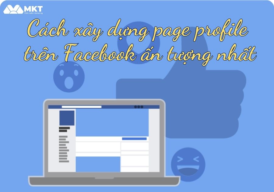 Cách xây dựng page profile trên Facebook ấn tượng nhất Page profile là gì? Xây dựng page profile ấn tượng