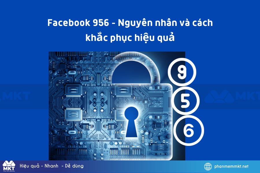 Facebook 956 - Nguyên nhân và cách khắc phục hiệu quả, nhanh chóng Facebook 956 - Nguyên nhân và cách khắc phục hiệu quả