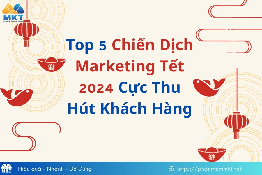Chiến dịch Marketing Tết 2024 thu hút Chiến dịch Marketing Tết 2024 thu hút