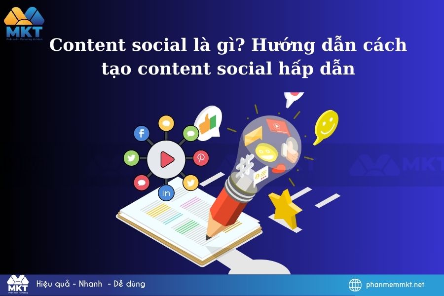 Content social là gì? Hướng dẫn cách tạo content social Content social là gì? Hướng dẫn cách tạo content social hấp dẫn