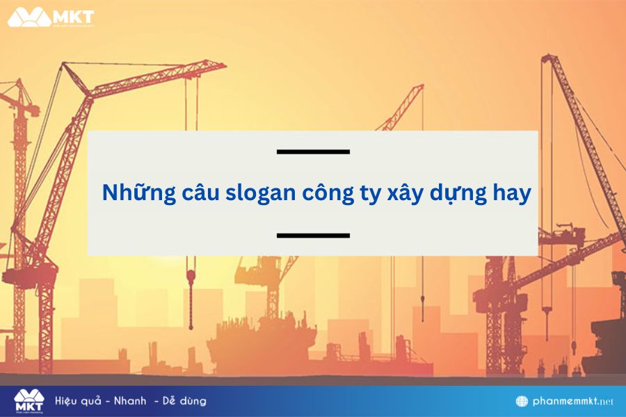 Những câu slogan công ty xây dựng hay Những câu slogan công ty xây dựng hay