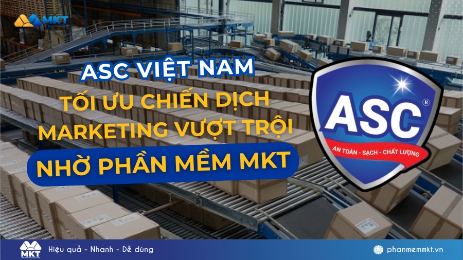Phần mềm MKT hỗ trợ ASC Việt nam tối ưu chiến dịch marketing