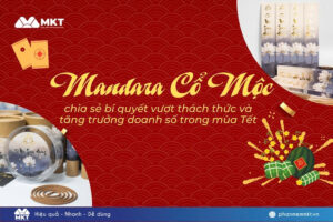 Chiến lược gia tăng doanh số trong dịp Tết từ Mandara Cổ Mộc