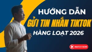 Gửi Tin Nhắn Trên TikTok Hàng Loạt 2026
