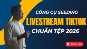 Công Cụ Seeding Livestream TikTok Chuẩn Tệp 2026