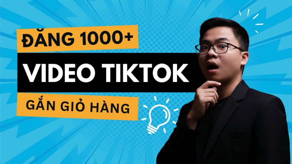 Đăng Video TikTok Gắn Giỏ Hàng